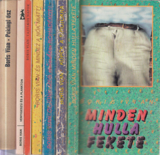 Boris Vian - 7 db. Vian k�tet (Minden hulla fekete + K�p�k a s�rotokra + �lj�nk meg minden rohad�kot! + �s mindez a n�k miatt! + Tajt�kos napok + Venyigesz� �s a plankton + Pekingi �sz)