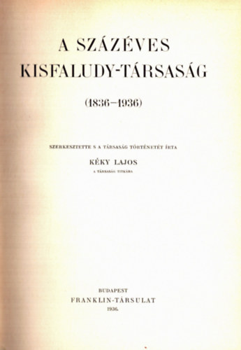 K�ky Lajos  (szerk.) - A sz�z�ves Kisfaludy-T�rsas�g (1836-1936)