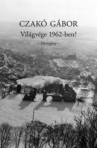 Czak Gbor - Vilgvge 1962-ben? - Pcsregny