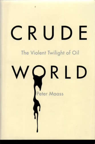 Peter Maass - Crude world