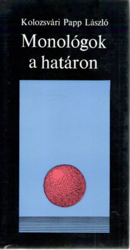 Kolozsvári Papp László - Monológok a határon (Dedikált)