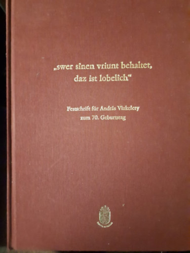 "swer sinen virunt behaltet, daz ist lobelich" Festschrift f�r Andr�s Vizkelety