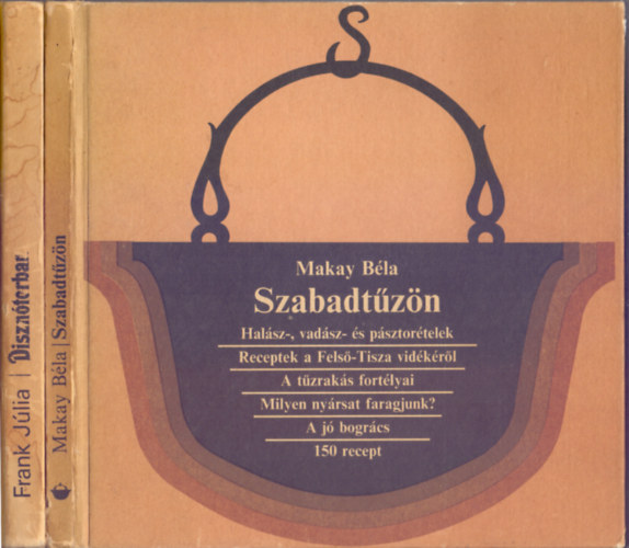 Frank Jlia - Makay Bla - Diszntorban (Klnleges telek sertshsbl - 500 recept) + Szabadtzn (Halsz-, vadsz- s psztortelek)