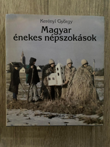 Szerk.: Hamburger Klára Kerényi György - Magyar énekes népszokások (Kottákkal és fekete-fehér fotókkal; Saját képpel)