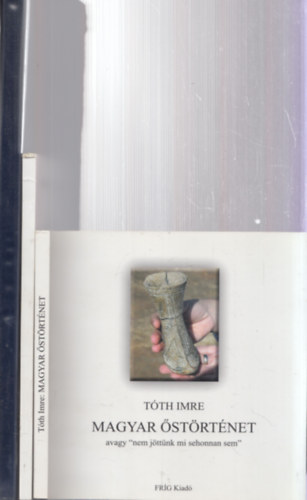 3 db magyar �st�rt�net: Magyar �st�rt�net + Eredet�nk �s �shaz�nk + A magyarok bej�vetele