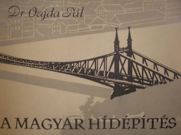 Dr. Vajda Pál - A magyar hídépítés
