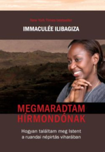 Immacul�e Ilibagiza - Megmaradtam h�rmond�nak