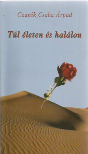 Czanik Csaba �rp�d - T�l �leten �s hal�lon