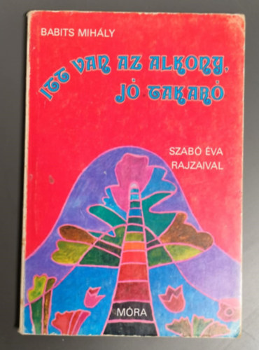 Babits Mih�ly - Itt Van Az Alkony, J� Takar� - Szab� �va Rajzaival. Versid�zetek.