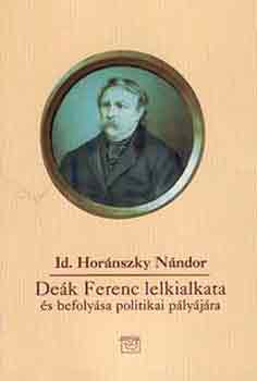 Hornszky Nndor Id. - Dek Ferenc lelkialkata s befolysa politikai plyjra