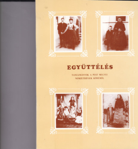 Egy�tt�l�s - Tanulm�nyok a Pest megyei nemzetis�gek k�r�b�l