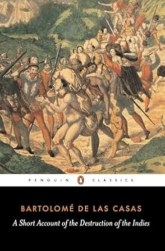 Bartolomé de las Casas - A Short Account of the Destruction of the Indies