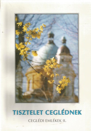 Dr. Hajdú Endre (szerk.), Kósik Lajos (szerk.), Scheiber Julianna (szerk.) Farkas Albertné (szerk.) - Tisztelet Ceglédnek - Ceglédi emlékek II.