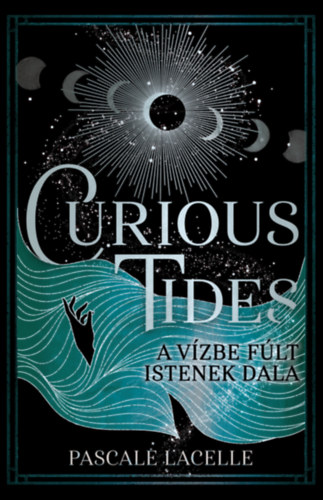 Pascale Lacelle - Curious Tides - A V�zbe F�lt Istenek Dala