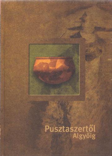 Lrinczy Gbor  (szerk.) - Pusztaszertl Algyig . Rgszeti lelhelyek s leletek egy gzvezetk nyomvonalnak Csongrd megyei szakaszn (A Mra Ferenc Mzeum vknyve II.)