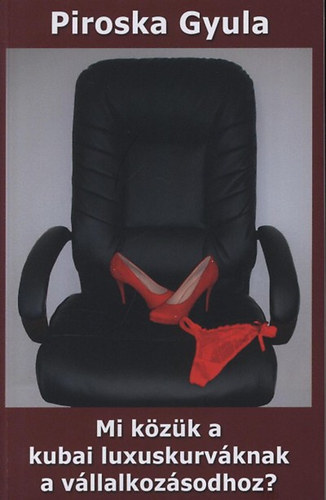 Piroska Gyula - Mi k�z�k a kubai luxuskurv�knak a v�llalkoz�sodhoz?