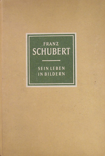 Richard Petzoldt - Franz Schubert 1797-1828. Sein Leben in Bildern