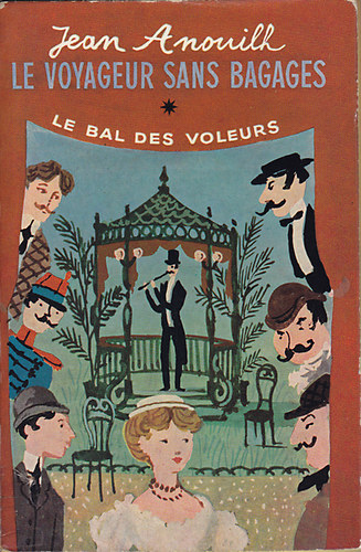 Jean Anouilh - Le voyageur sans bagages - Le bal des voleurs