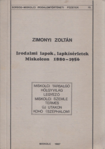 Zimonyi zoltán - Irodalmi lapok, lapkísérletek Miskolcon 1880-1956 (dedikált)
