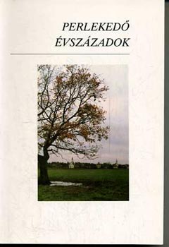 Horn Ildik  (szerk.) - Perleked vszzadok - Tanulmnyok Fr Lajos trtnsz 60. szletsnapjra