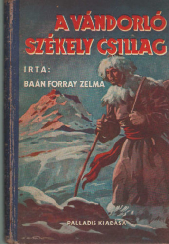 Baán Forray Zelma - A VÁNDORLÓ SZÉKELY CSILLAG