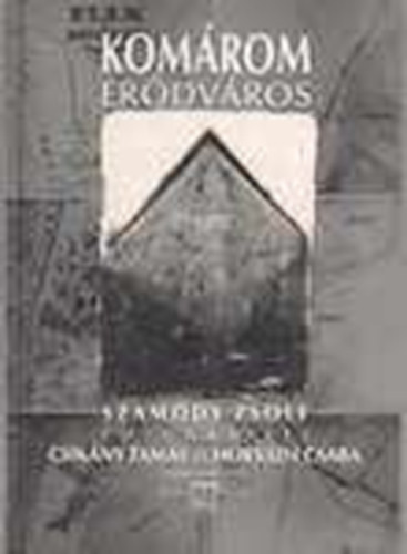 Csik�ny Tam�s; Horv�th Csaba; Szam�dy Zsolt - Kom�rom er�dv�ros