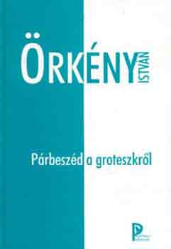 �rk�ny Istv�n - P�rbesz�d a groteszkr�l
