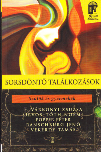Popper Péter; Vekerdy Tamás; Dr. Ranschburg Jenő - Sorsdöntő találkozások: szülők és gyermekek