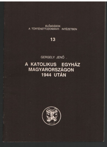 Gergely Jen� - A katolikus egyh�z Magyarorsz�gon 1944 ut�n