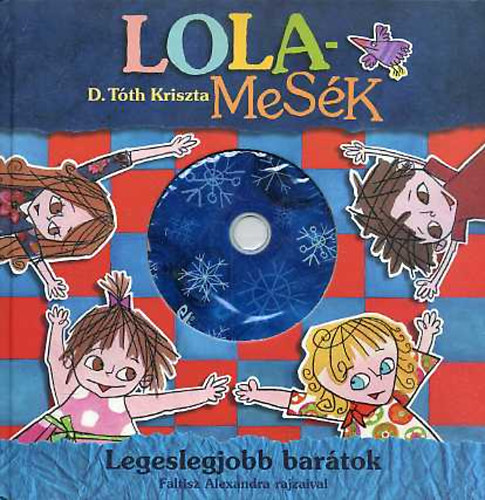 D.Tóth Kriszta - Lola-mesék (Legeslegjobb barátok)
