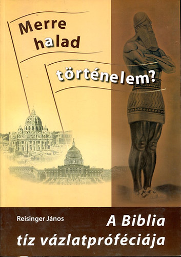 Reisinger Jnos - Merre halad a trtnelem? - A biblia tz vzlatprfcija