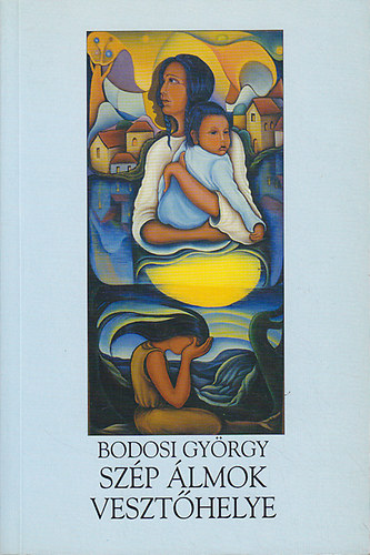 Bodosi Gy�rgy - Sz�p �lmok veszt�helye