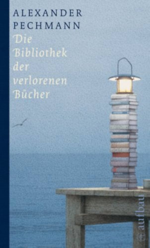 Alexander Pechmann - Die Bibliothek der verlorenen Bücher (Az Elveszett Könyvek Könyvtára)