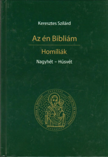Keresztes Szil�rd - Az �n Bibli�m - Hom�li�k - Nagyh�t - H�sv�t
