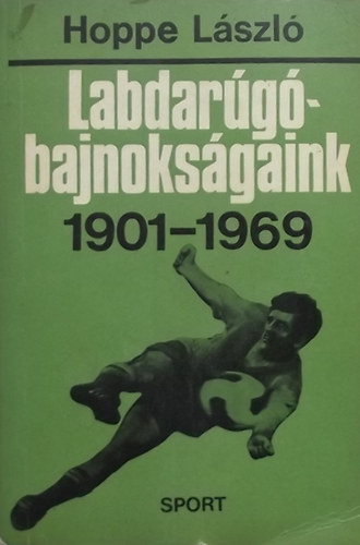 Hoppe L�szl� - Labdar�g�bajnoks�gaink 1901-1969