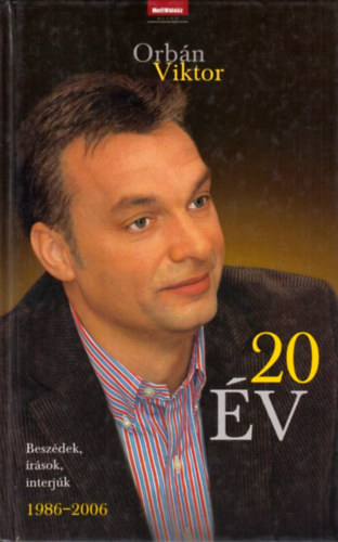 Orb�n Viktor - 20 �v - Besz�dek, �r�sok, interj�k (1986-2006)