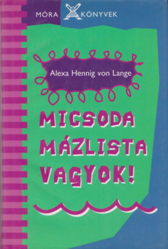 Alexa Henning von Lange - Micsoda Mzlista Vagyok!