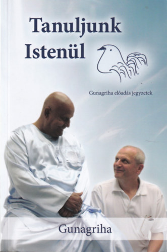 Gunagriha - Tanuljunk Isten�l - Gunagriha el�ad�s jegyzetek