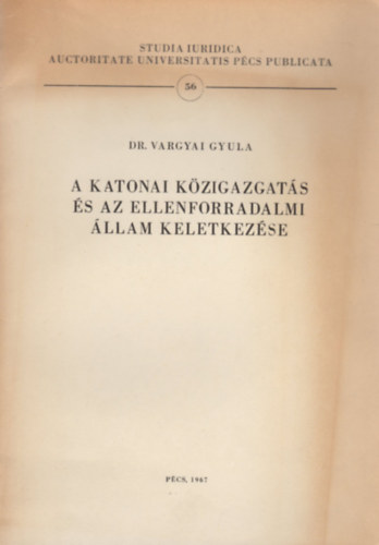 Dr. Vargyai Gyula - A katonai közigazgatás és az ellenforradalmi állam keletkezése