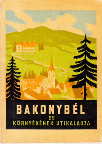 Scherer J�nos Dr. - Bakonyb�l �s k�rny�k�nek �tikalauza