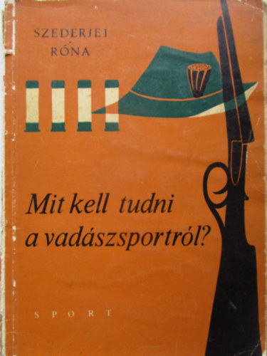 Szederjei �kos-R�na Istv�n - Mit kell tudni a vad�szsportr�l?