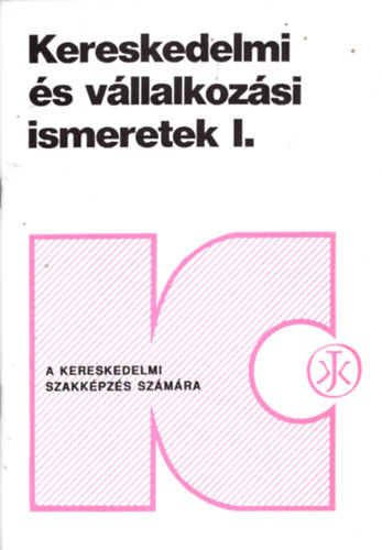 Stágel Horváthné Herbáth Mária - KERESKEDELMI ÉS VÁLLALKOZÁSI ISMERETEK I-II.