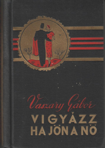 Vaszary Gábor - Vigyázz, ha jön a nő (a szerző eredeti illusztrációival)