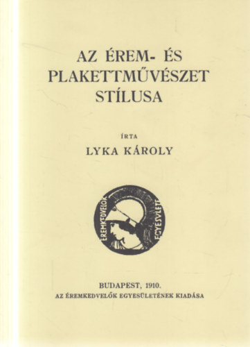 Lyka Károly - Az érem- és plakettművészet stílusa (reprint)