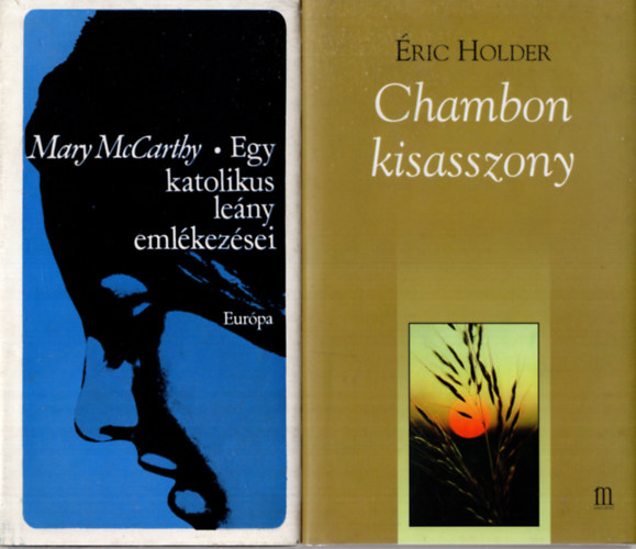 Mary McCarthy Eric Holder - 2 db  reg�ny ( Egy katolikus le�ny eml�kez�sei + Chambon kisasszony )