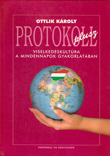 Ottlik Kroly - Protokoll plusz- Viselkedskultra a mindennapok gyakorlatban