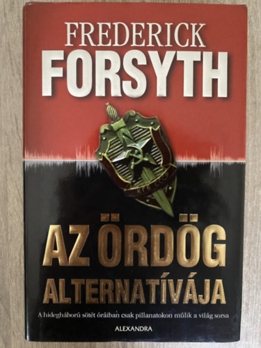 Ford.: B�nfalvi Andr�s Frederick Forsyth - Az �rd�g alternat�v�ja - A hidegh�bor� s�t�t �r�iban csak pillanatokon m�lik a vil�g sorsa
