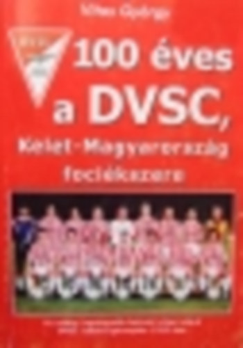 Vitos György - 100 éves a DVSC, Magyarország fociékszere