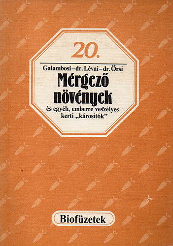 Galambosi-Dr. Lévai-Dr. Őrsi - Mérgező növények és egyéb, emberre veszélyes kerti...(biofüzetek 20.)