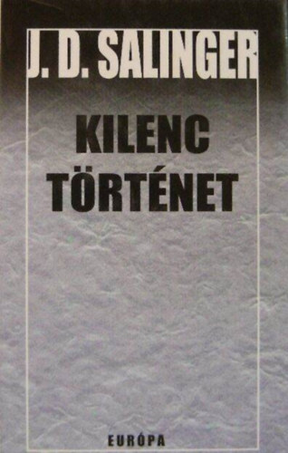 G�ncz �rp�d  J. D. Salinger (ford.), Bartos Tibor (ford.), F. Csanak D�ra (ford.) - Kilenc t�rt�net (Ilyenkor harap a ban�nhal / Fic�nka b�csi Connecticutba / �t perccel az eszkim� h�bor� el�tt / A Nevet� Ember / Lenn a dingiben / Alp�ri t�rt�net Esm�nek, szeretettel / Teddy / Szemem z�ld �s csacska sz�m / De Dauni